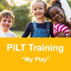 PiLT Training “My Play” 12th + 19th  April